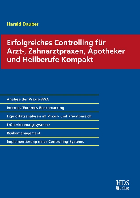 Erfolgreiches Controlling für Arzt-, Zahnarztpraxen, Apotheker und Heilberufe Kompakt - Harald Dauber