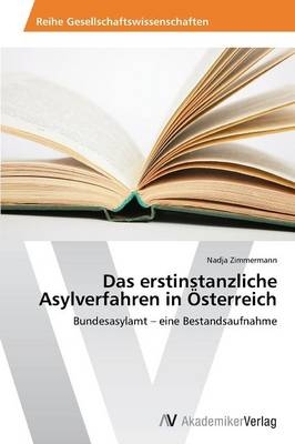 Das erstinstanzliche Asylverfahren in Ãsterreich - Nadja Zimmermann