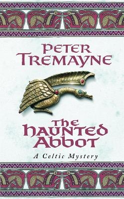 The Haunted Abbot (Sister Fidelma Mysteries Book 12) - Peter Tremayne