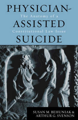 Physician-Assisted Suicide - Susan M. Behuniak, Arthur G. Svenson