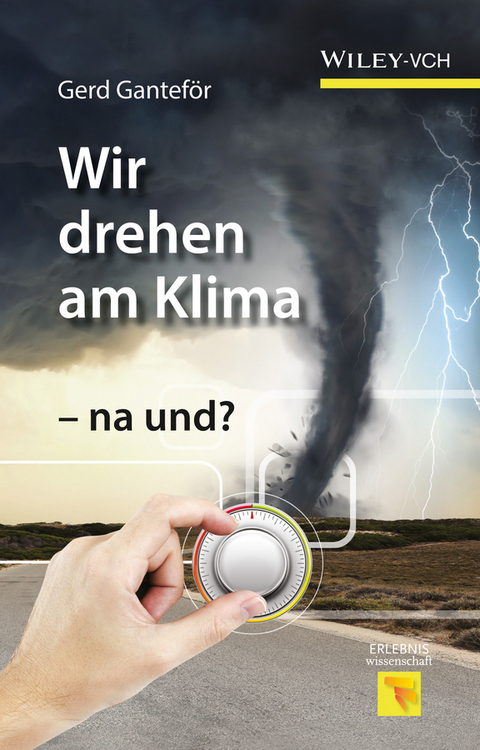 Wir drehen am Klima - na und? - Gerd Ganteför