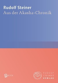 Aus der Akasha-Chronik - Rudolf Steiner