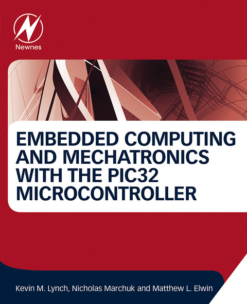 Embedded Computing and Mechatronics with the PIC32 Microcontroller -  Matthew Elwin,  Kevin Lynch,  Nicholas Marchuk