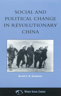 Social and Political Change in Revolutionary China - David S. G. Goodman