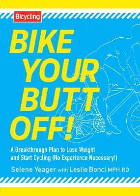 Bike Your Butt Off! - Selene Yeager, Leslie Bonci