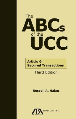 The ABCs of the UCC Article 9 - Russell A. Hakes