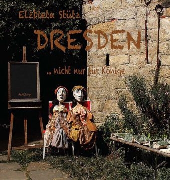 Dresden … nicht nur für Könige - Elzbieta Stütz