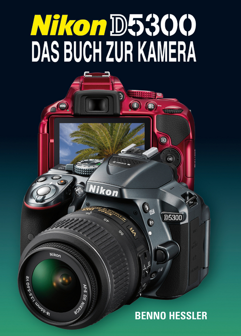 Nikon D5300  Das Buch zur Kamera - Benno Hessler