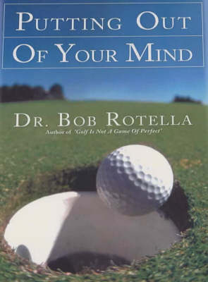 Putting out of Your Mind - Dr. Bob Rotella