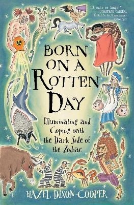 Born on a Rotten Day: Illuminating and Coping with the Dark Side of the Zodiac - Hazel Dixon-Cooper