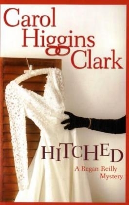 Hitched A Regan Reilly Mystery - Carol Higgins Clark