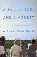 A Ball, A Dog, and A Monkey - Michael D'Antonio