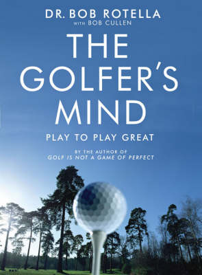 The Golfer's Mind - Dr. Bob Rotella, Dr. Bob Cullen