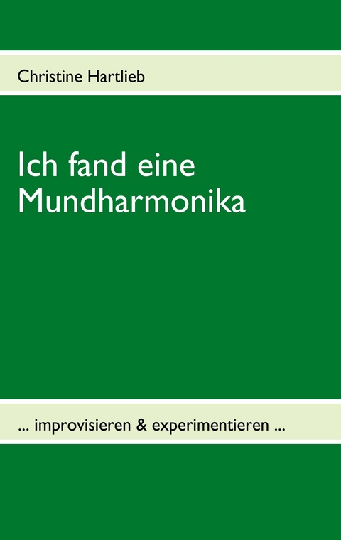 Ich fand eine Mundharmonika -  Christine Hartlieb