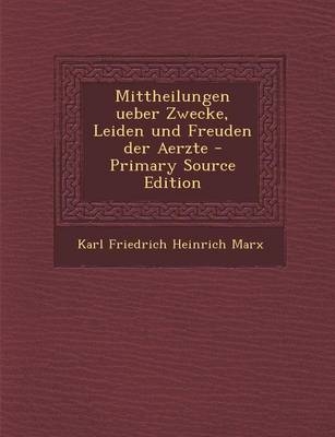 Mittheilungen Ueber Zwecke, Leiden Und Freuden Der Aerzte - Karl Marx