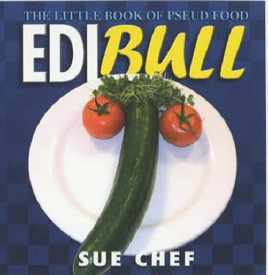 Edibull: The Little Book of Pseud Food - Sue Chef