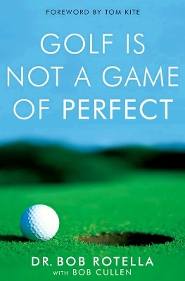 Golf is Not a Game of Perfect - Dr. Bob Rotella