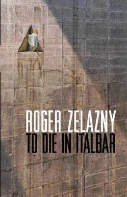 To Die in Italbar - Roger Zelazny