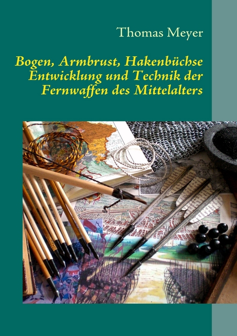 Bogen, Armbrust, Hakenbüchse -  Thomas Meyer