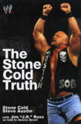 The Stone Cold Truth - Steve Austin, J.R. Ross, Dennis Bryant