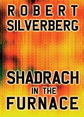 Shadrach in the Furnace - Robert Silverberg