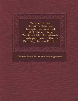 Versuch Einer Homoopathischen Therapie Der Wechsel- Und Anderer Fieber - Clemens Maria Franz Von Bonninghausen