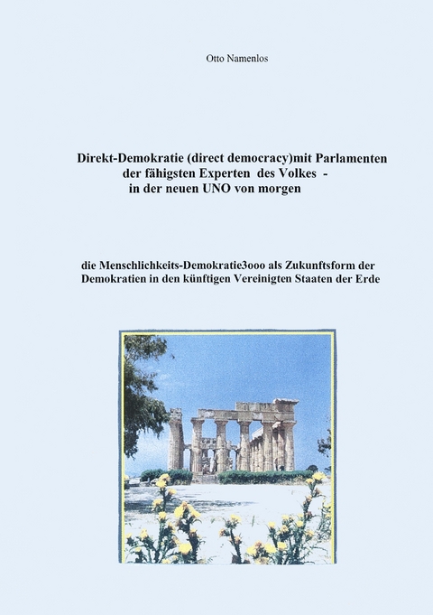 Direkt-Demokratie (direct democracy) mit Parlamenten der fähigsten Experten des Volkes - in der neuen UNO von morgen -  Otto Namenlos