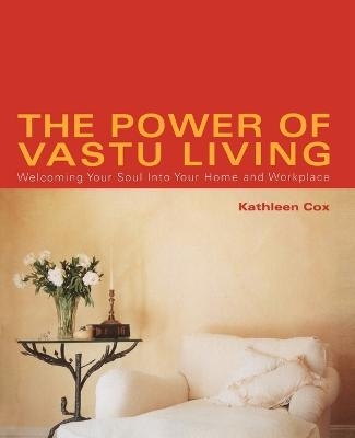 The Power of Vastu Living - Kathleen Cox