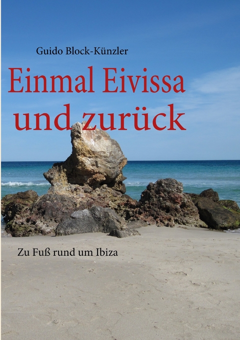 Einmal Eivissa und zurück -  Guido Block-Künzler