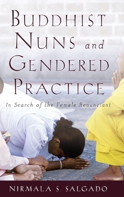 Buddhist Nuns and Gendered Practice - Nirmala S. Salgado