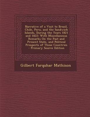 Narrative of a Visit to Brazil, Chile, Peru, and the Sandwich Islands, During the Years 1821 and 1822 - Gilbert Farquhar Mathison