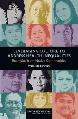 Leveraging Culture to Address Health Inequalities -  Institute of Medicine,  Board on Population Health and Public Health Practice,  Roundtable on the Promotion of Health Equity and the Elimination of Health Disparities