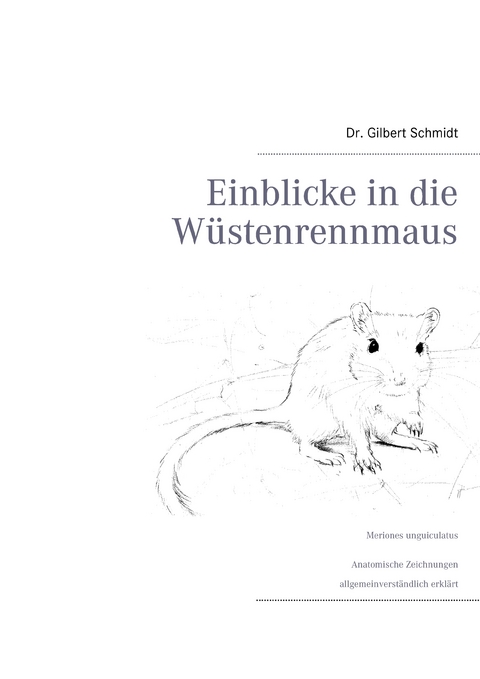 Einblicke in die Wüstenrennmaus -  Gilbert Schmidt