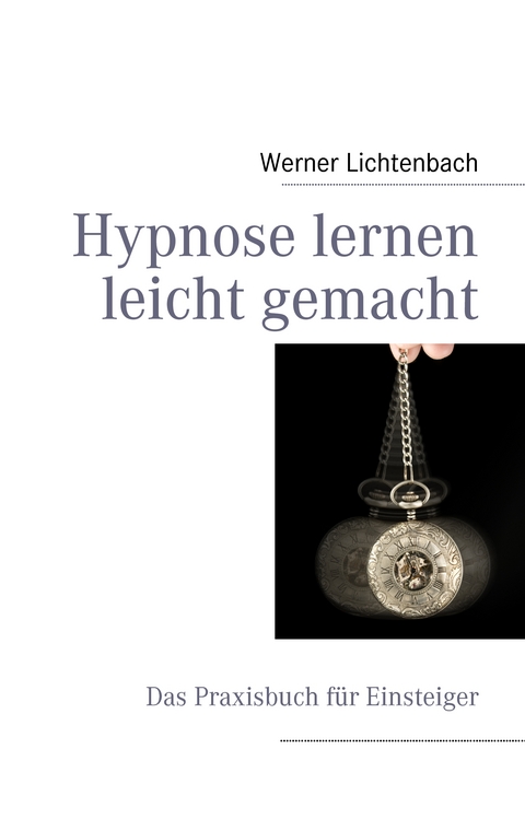 Hypnose lernen leicht gemacht - Werner Lichtenbach