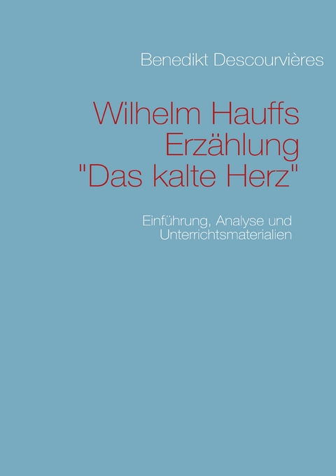 Wilhelm Hauffs Erzählung Das kalte Herz -  Benedikt Descourvières