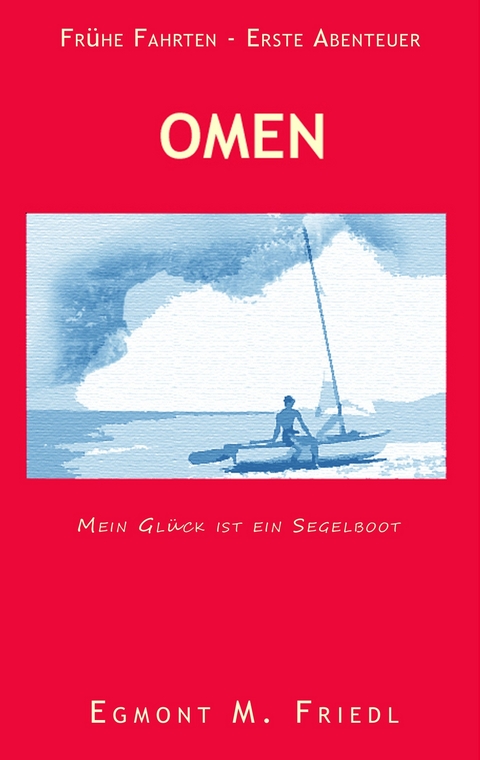 Omen  Mein Glück ist ein Segelboot -  M. Egmont Friedl