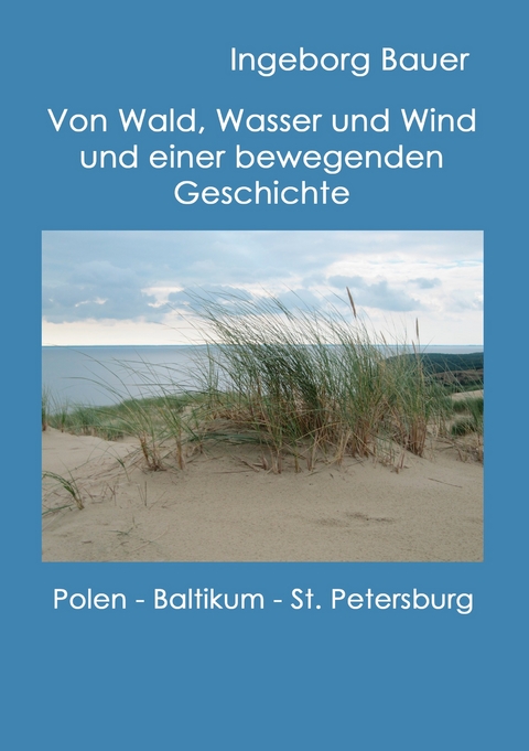 Von Wald, Wasser und Wind und einer bewegenden Geschichte -  Ingeborg Bauer