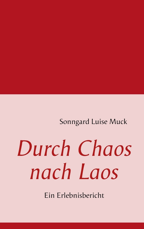 Durch Chaos nach Laos -  Sonngard Luise Muck