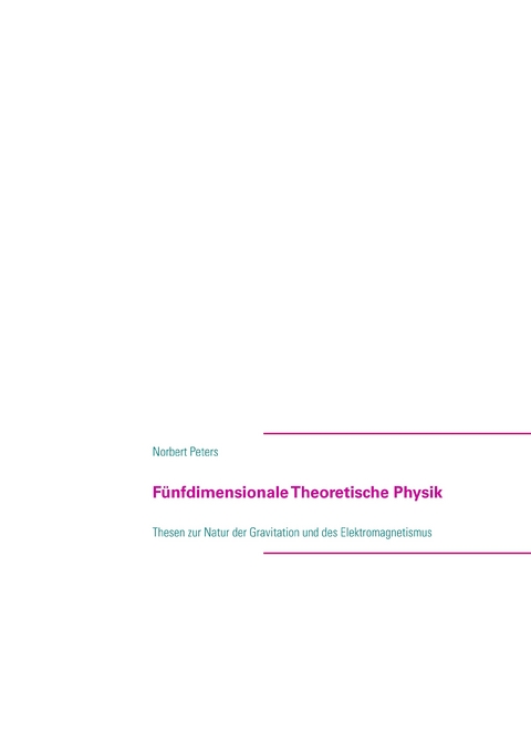 Fünfdimensionale Theoretische Physik -  Norbert Peters