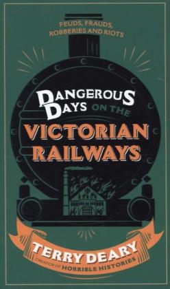 Dangerous Days on the Victorian Railways - Terry Deary