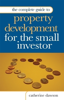 The Complete Guide to Property Development for the Small Investor - Catherine Dawson