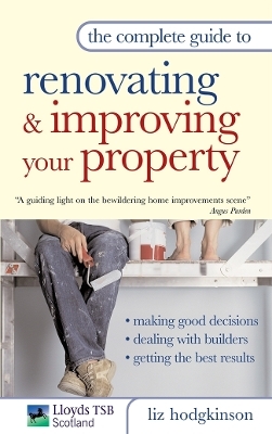 The Complete Guide to Renovating and Improving Your Property - Liz Hodgkinson