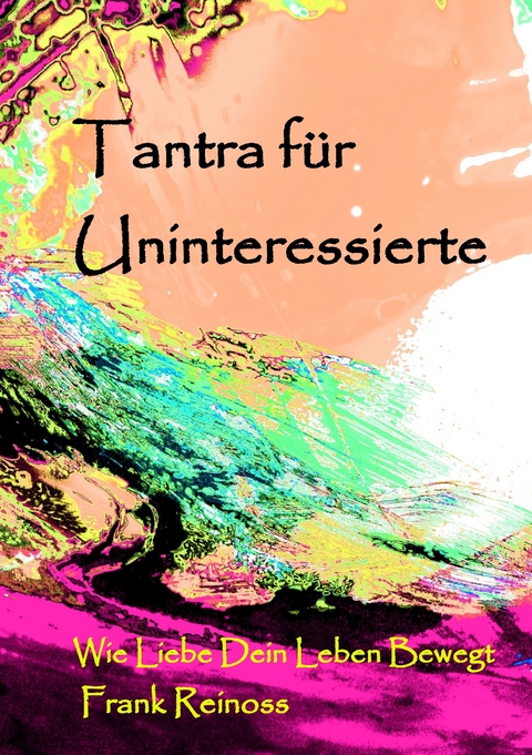 Tantra für Uninteressierte -  Frank Reinoss