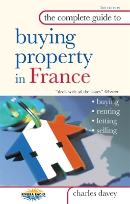 The Complete Guide to Buying Property in France - Charles Davey