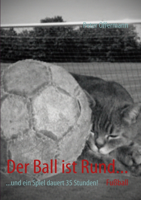 Der Ball ist Rund... -  Peter Offermann