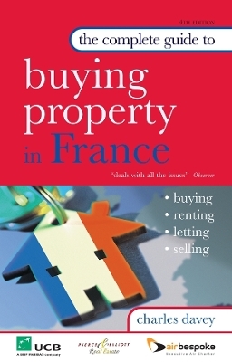 The Complete Guide to Buying Property in France - Charles Davey