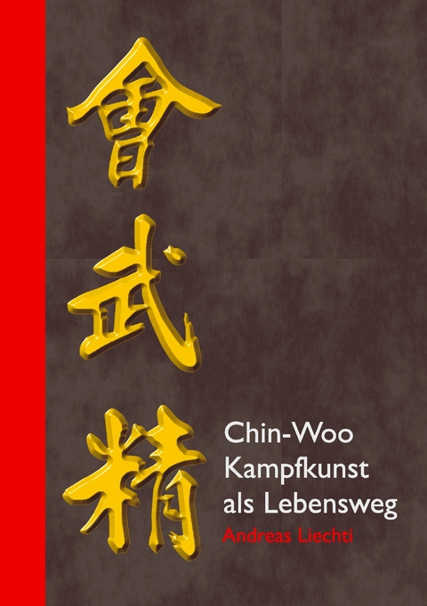 Chin-Woo - Kampfkunst als Lebensweg -  Andreas Liechti