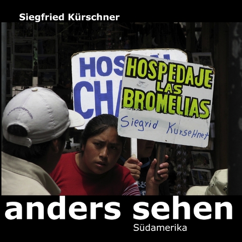 anders sehen - Südamerika - Siegfried Kürschner