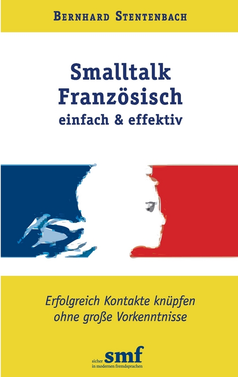 Smalltalk Französisch - einfach und effektiv -  Bernhard Stentenbach