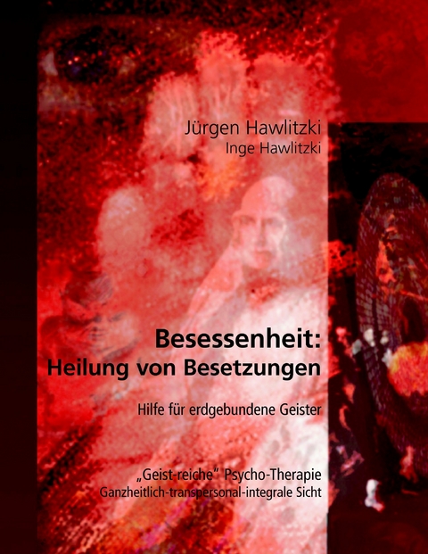 Besessenheit: Heilung von Besetzungen -  Jürgen Hawlitzki,  Inge Hawlitzki